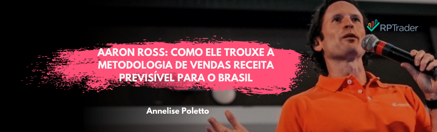 Aaron Ross: Como ele trouxe a metodologia de vendas Receita Previsível para o Brasil