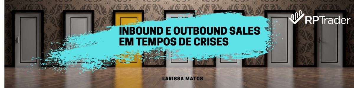 Inbound e outbound sales em tempos de crises