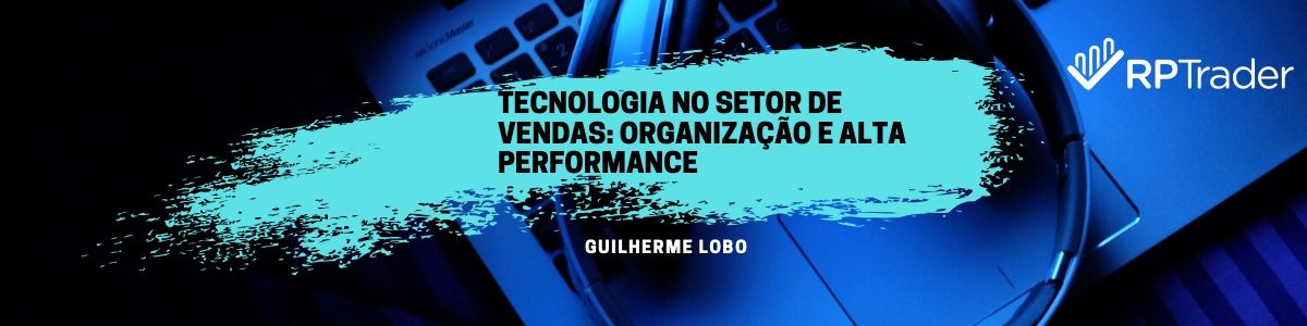 Tecnologia no processo de vendas: Organização e alta performance