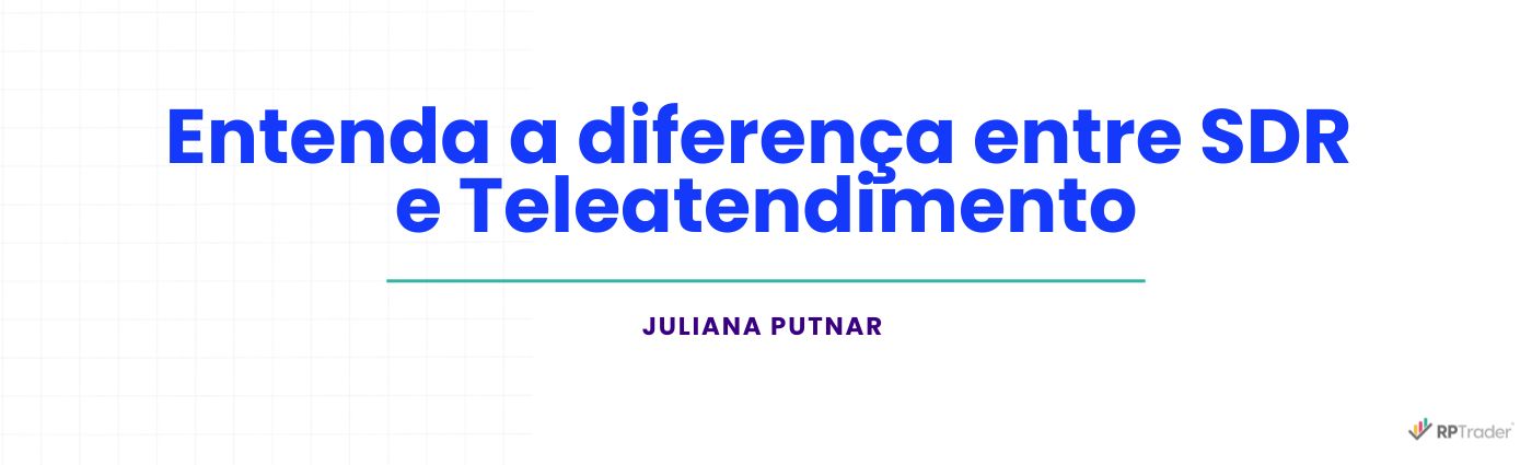 Entenda a diferença entre SDR e Teleatendimento