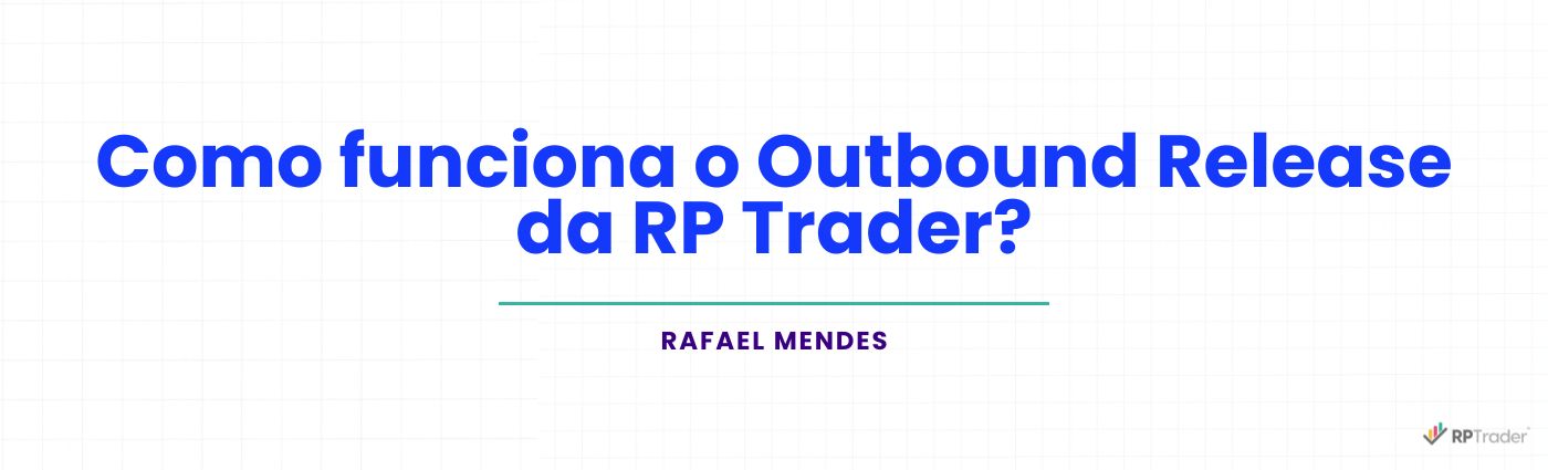<strong>Como funciona o Outbound Release da RP Trader?</strong>