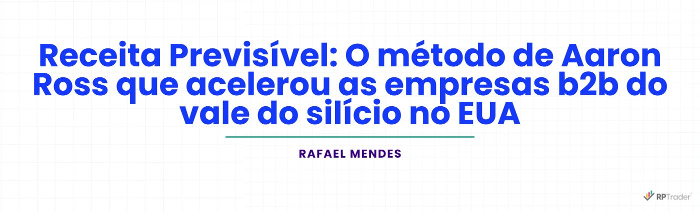 O método de Aaron Ross que acelerou as empresas b2b no EUA