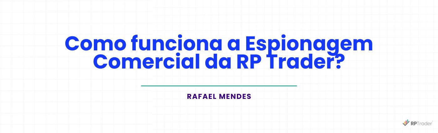 <strong>Como funciona a Espionagem Comercial da RP Trader?</strong>