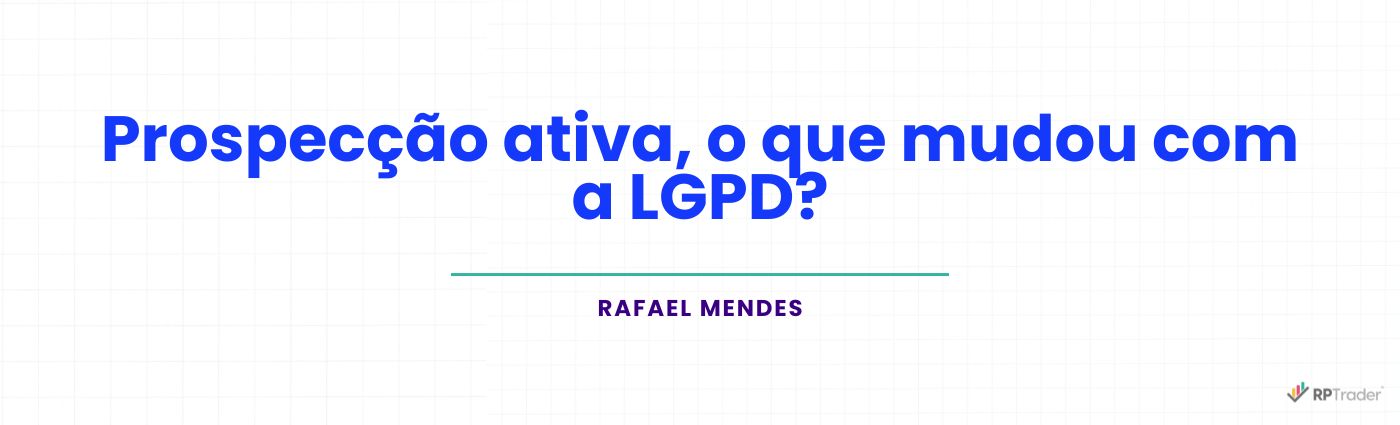 <strong>Prospecção ativa, o que mudou com a LGPD?</strong>