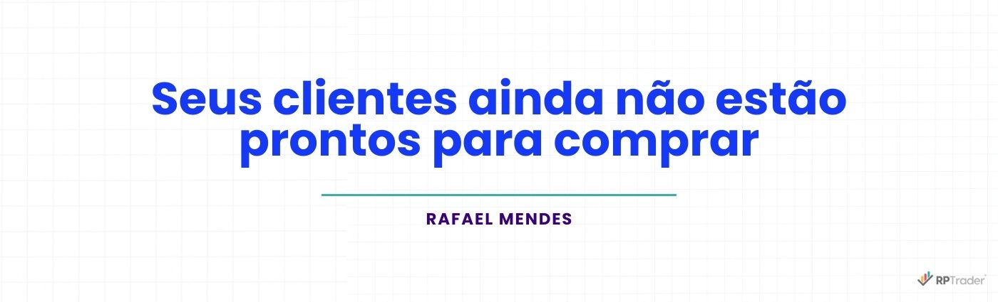 Seus clientes ainda não estão prontos para comprar