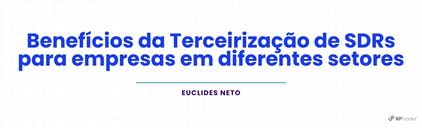 Benefícios da Terceirização de SDRs para empresas em diferentes setores