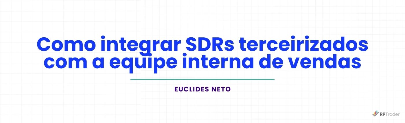 Como integrar SDRs terceirizados com a equipe interna de vendas