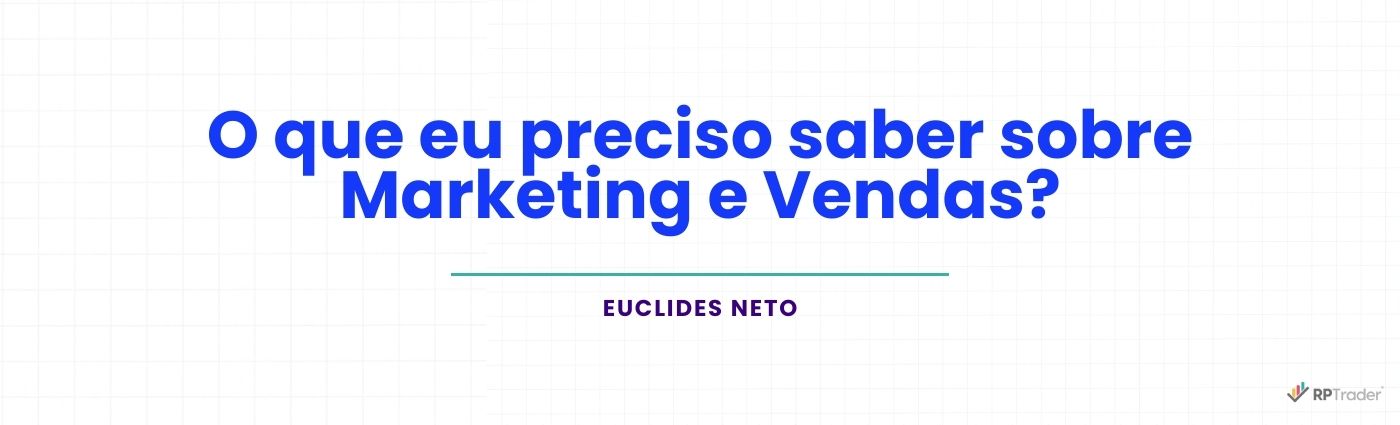 O que eu preciso saber sobre Marketing e Vendas?
