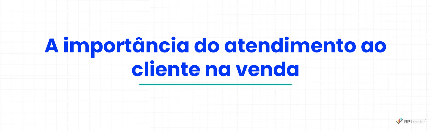 A importância do atendimento ao cliente na venda