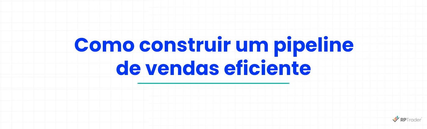Como construir um pipeline de vendas eficiente