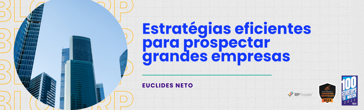 Estratégias Eficientes para Prospectar Grandes Empresas