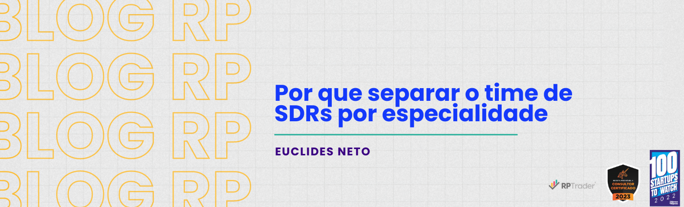 Por que separar o time de SDRs por especialidade