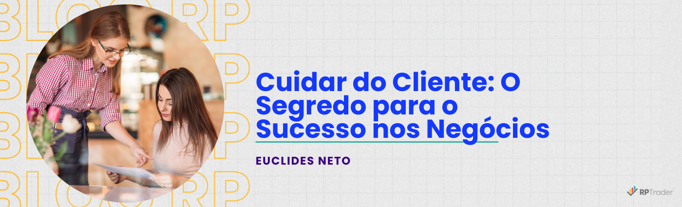 Cuidar do Cliente: O Segredo para o Sucesso nos Negócios