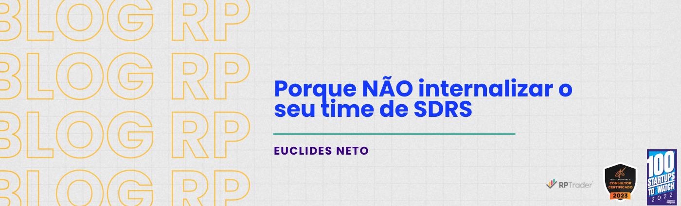Porque NÃO internalizar o seu time de SDR’S