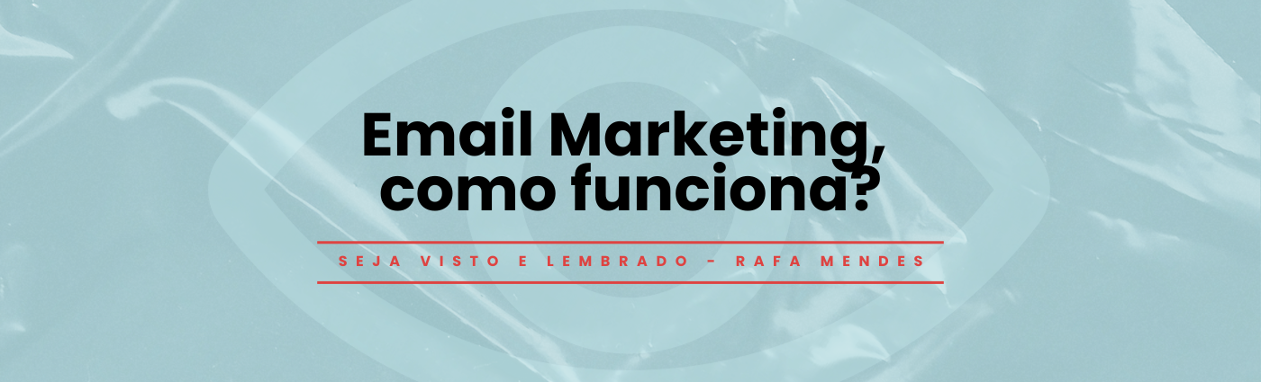 Seja Visto e Lembrado – Email Marketing, como funciona?