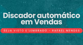 Seja Visto e Lembrado – Discador automático em Vendas