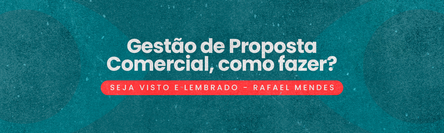 Seja Visto e Lembrado – Gestão de Proposta Comercial, como fazer?
