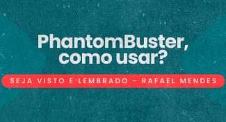 Seja Visto e Lembrado – PhantomBuster, como usar?