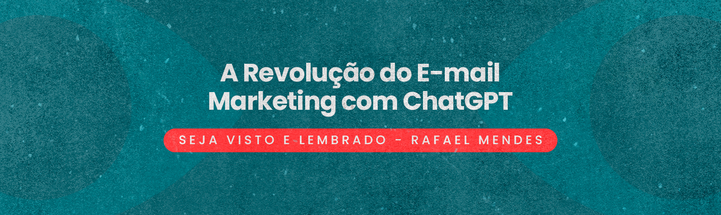 Seja Visto e Lembrado – A Revolução do E-mail Marketing com ChatGPT