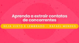Seja Visto e Lembrado – Aprenda a extrair contatos de concorrentes