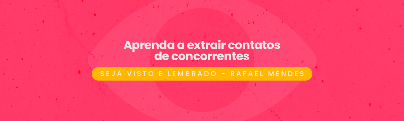 Seja Visto e Lembrado – Aprenda a extrair contatos de concorrentes