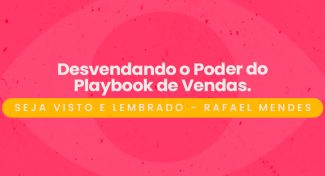 Seja Visto e Lembrado – Desvendando o Poder do Playbook de Vendas