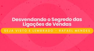 Seja Visto e Lembrado – Desvendando o Segredo das Ligações de Vendas