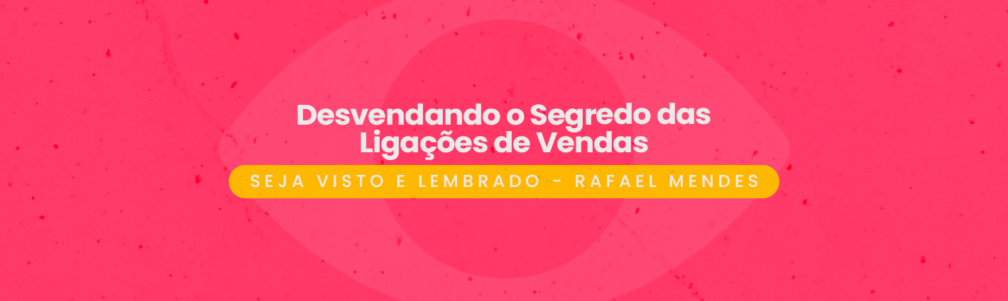 Seja Visto e Lembrado – Desvendando o Segredo das Ligações de Vendas