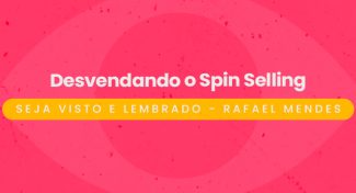 Seja Visto e Lembrado – Desvendando o Spin Selling