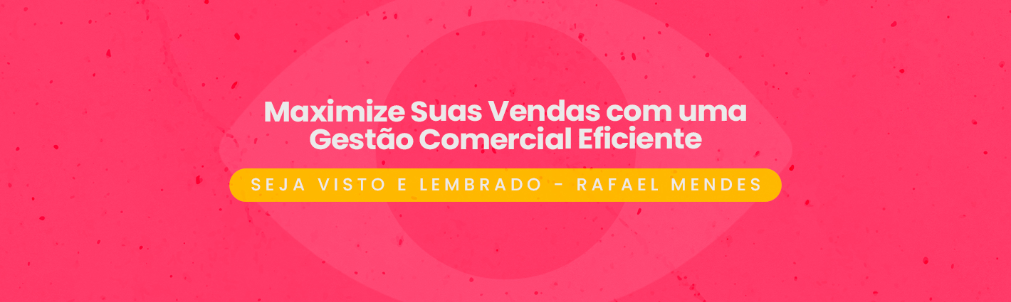 Seja Visto e Lembrado – Maximize Suas Vendas com uma Gestão Comercial Eficiente