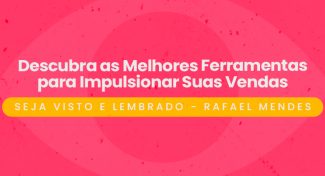 Seja Visto e Lembrado – Descubra as Melhores Ferramentas para Impulsionar Suas Vendas