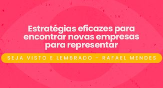Seja Visto e Lembrado – Estratégias eficazes para encontrar novas empresas para representar