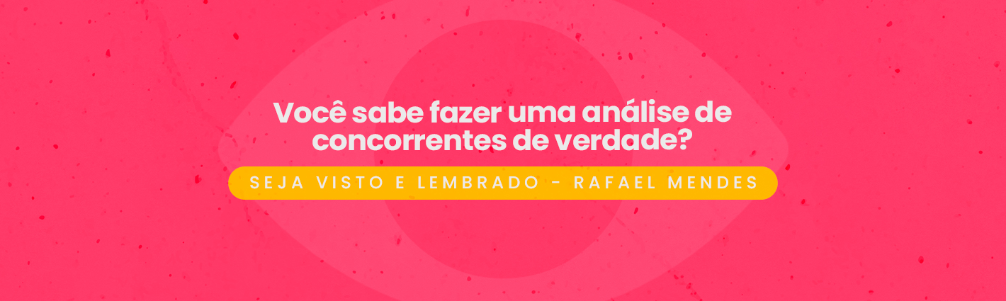 Seja Visto e Lembrado –  Você sabe fazer uma análise de concorrentes de verdade?