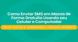 Seja Visto e Lembrado – Como Enviar SMS em Massa de Forma Gratuita Usando seu Celular e Computador