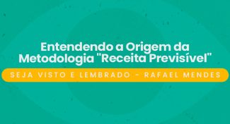 Seja Visto e Lembrado – Entendendo a Origem da Metodologia “Receita Previsível”