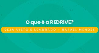 Seja Visto e Lembrado – O que é a REDRIVE?