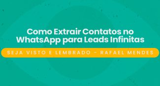 Seja Visto e Lembrado – Como Extrair Contatos no WhatsApp para Leads Infinitas