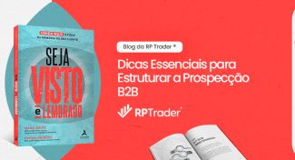 Seja Visto e Lembrado – Dicas Essenciais para Estruturar a Prospecção B2B