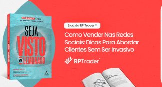 Seja Visto e Lembrado – Como Vender Nas Redes Sociais: Dicas Para Abordar Clientes Sem Ser Invasivo