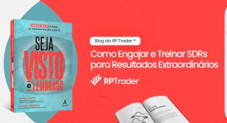 Seja Visto e Lembrado – Como Engajar e Treinar SDRs para Resultados Extraordinários