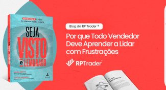 Seja Visto e Lembrado – Por que Todo Vendedor Deve Aprender a Lidar com Frustrações