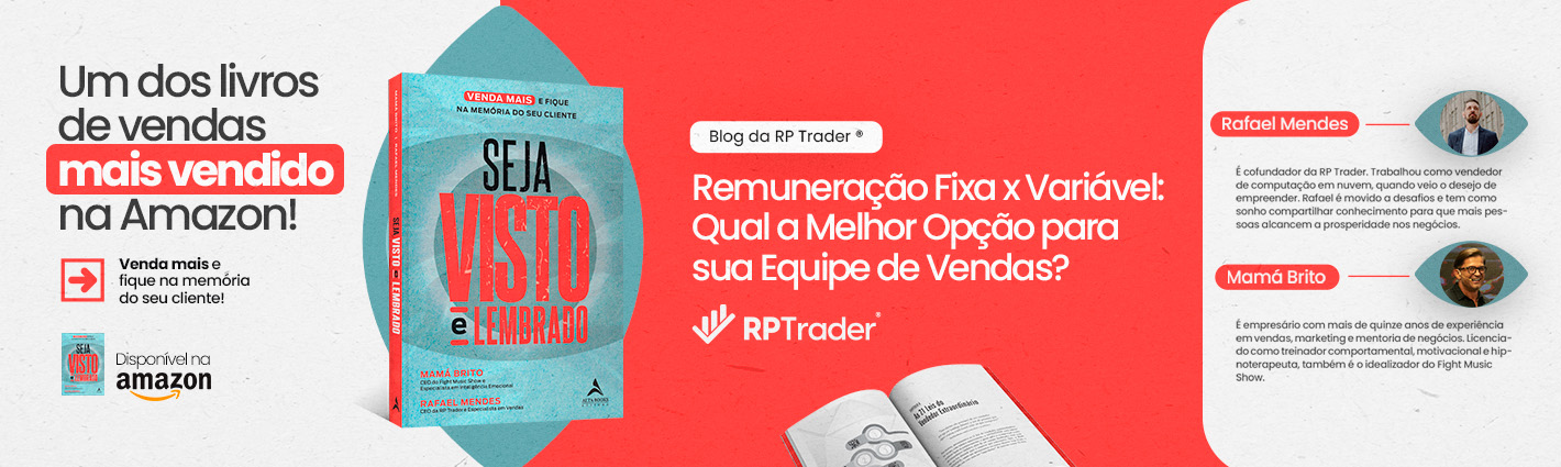 Seja Visto e Lembrado – Remuneração Fixa x Variável: Qual a Melhor Opção para sua Equipe de Vendas?