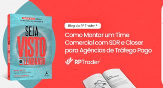 Seja Visto e Lembrado – Como Montar um Time Comercial com SDR e Closer para Agências de Tráfego Pago