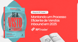 Seja Visto e Lembrado – Montando um Processo Eficiente de Vendas Inbound em 2025