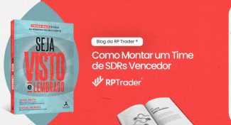 Seja Visto e Lembrado – Como Montar um Time de SDRs Vencedor