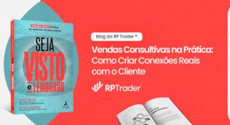 Seja Visto e Lembrado – Vendas Consultivas na Prática: Como Criar Conexões Reais com o Cliente