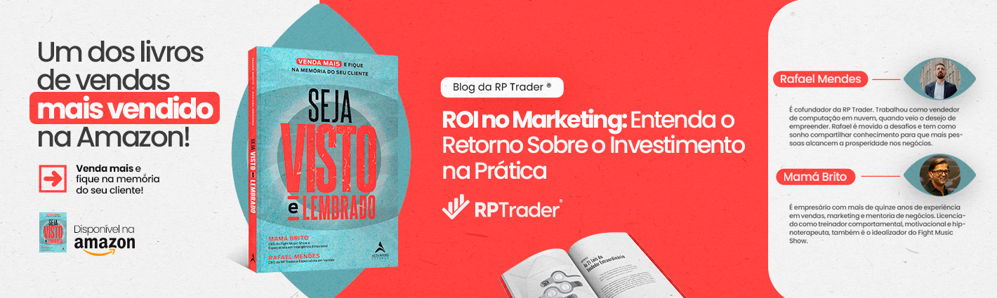 Seja Visto e Lembrado – ROI no Marketing: Entenda o Retorno Sobre o Investimento na Prática