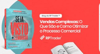 Seja Visto e Lembrado – Vendas Complexas: O Que São e Como Otimizar o Processo Comercial