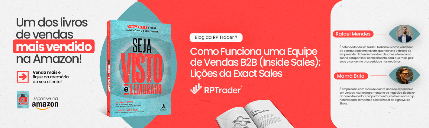 Seja Visto e Lembrado – Como Funciona uma Equipe de Vendas B2B (Inside Sales): Lições da Exact Sales