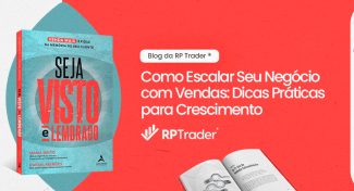 Seja Visto e Lembrado – Como Escalar Seu Negócio com Vendas: Dicas Práticas para Crescimento